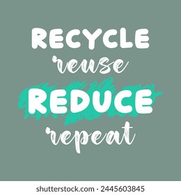 recycle reuse reduce repeat typography slogan for t shirt printing, tee graphic design. 