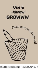 Recycle, reuse, reduce. Think green, use and grow. Sow and Grow plantable seed pencil. Eco friendly, bioQ. Grow into Plants. Use and grow stationery. Vector hand drawn illustration.