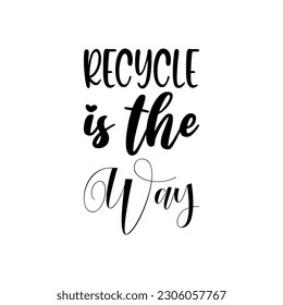 recycle is the way black letters quote