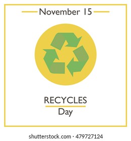 Recycles Day. November 15. Vector illustration for you design, card, banner, poster and calendar