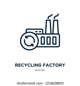 Recycling Factory Icon From Ecology Collection. Thin Linear Recycling Factory, Ecology, Factory Outline Icon Isolated On White Background. Line Vector Recycling Factory Sign, Symbol For Web And Mobile