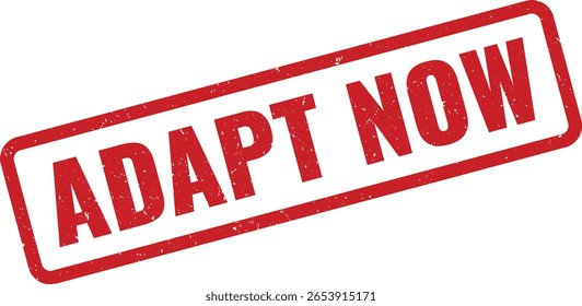 A red, angled rubber stamp imprint saying Adapt Now on a white background, text in bold font with slightly rounded edges, suggesting urgency and immediate action.