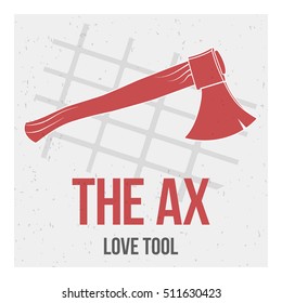 Red axe on a grey background with mesh and the words: the axe and love tool. Vector image. The concept of street art. Vintage. Can be used as graffiti, prints, posters, printed materials.