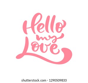 Red Calligraphy word hello my Love. Vector Valentines Day Hand Drawn lettering. Heart Holiday Design valentine card. love decor for web, wedding and print. Isolated illustration
