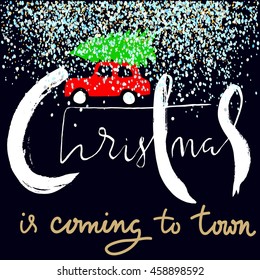 Red car carries Christmas spruce. Christmas is coming to town. Gold and White Lettering.