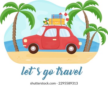 Red car with suitcases is driving on the beach. Summer background with auto, sea, beach, palms. Vacation, tourism, summer trip, holiday. Let's go travel inscription. Vector illustration