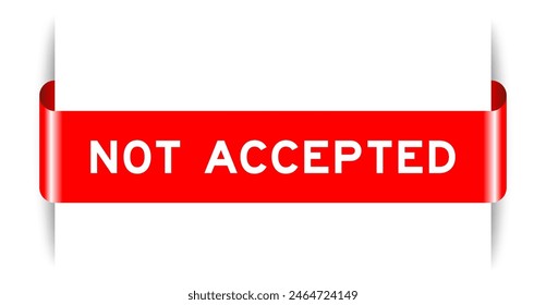 Red color inserted label banner with word not accepted on white background