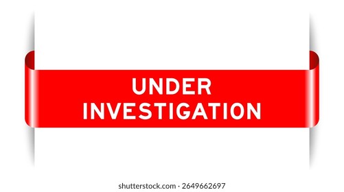 Red color inserted label banner with word under investigation on white background
