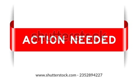 Red color inserted label banner with word action needed on white background