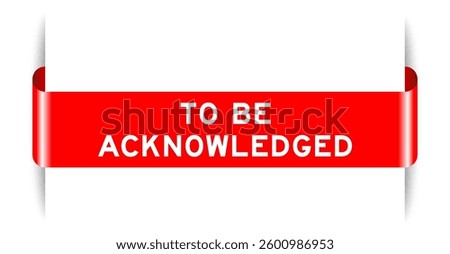 Red color inserted label banner with word to be acknowledged on white background