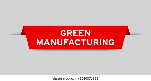 Red color inserted label with word green manufacturing on gray background