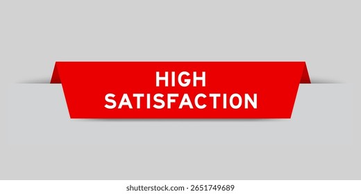Red color inserted label with word high satisfaction on gray background
