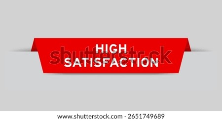 Red color inserted label with word high satisfaction on gray background