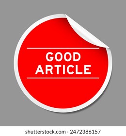 Red color peel sticker label with word good article on gray background