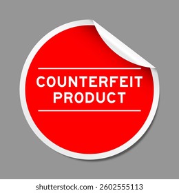 Red color peel sticker label with word counterfeit product on gray background