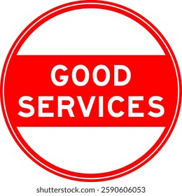 Red color round seal sticker in word good services on white background