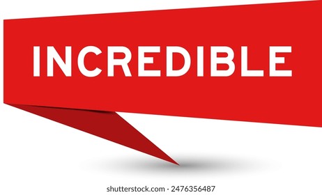 Red color speech banner with word incredible on white background