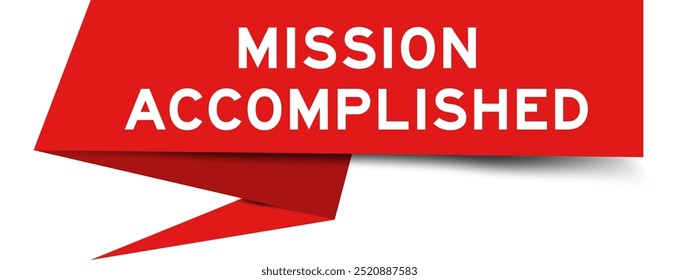 Red color speech banner with word mission accomplished on white background