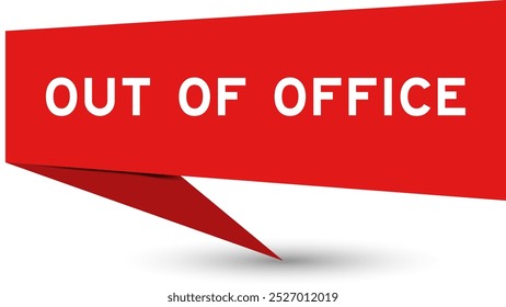 Red color speech banner with word out of office on white background