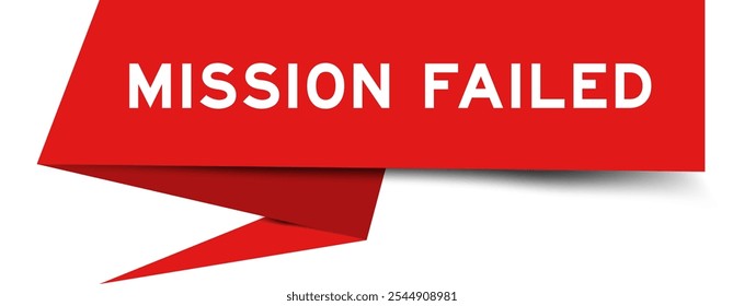 Red color speech banner with word mission failed on white background