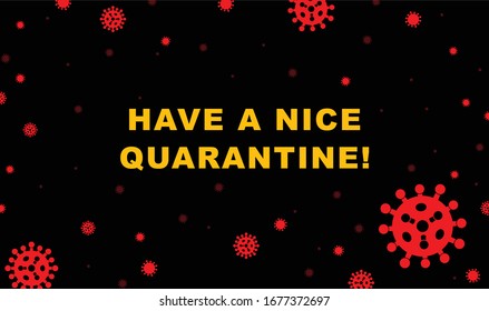 Red coronavirus molecules on a black background with message - have a nice quarantine. 