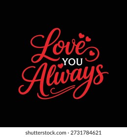 Red cursive text Love You Always with hearts on black background lettering