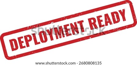 Red Deployment Ready Grunge Rubber Stamp on White Background Indicating Release Prepared