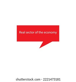 Red dialogue cloud with phrase Real sector of the economy. Vector design on white background.