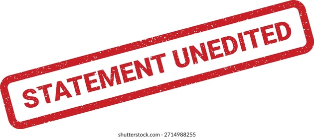 Sello de goma rojo con la leyenda "STATEMENT UNEDITED". Adecuado para documentos que requieren la verificación de su contenido original y Sin alteraciones.