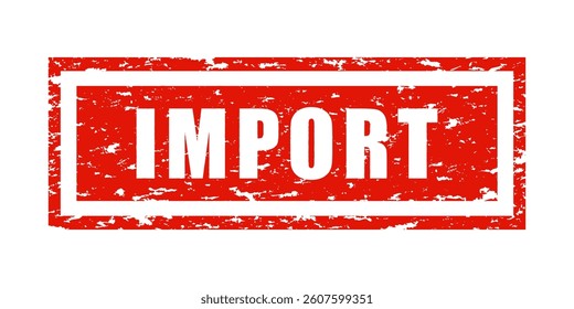 Red distressed rubber stamp with "IMPORT" in bold capital letters, symbolizing international trade, customs regulations, global supply chains, shipping logistics, economic policies. Isolated on white