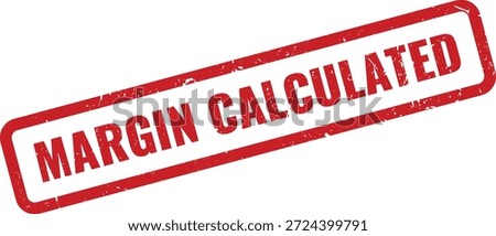 A red, distressed rubber stamp with 'MARGIN CALCULATED' text, signifying a financial assessment or profit determination.