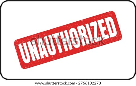 Red distressed rubber stamp with the word unauthorized imprinted on a white background