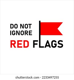 Red flag. Don't ignore red flags. Warning concept. The first sign of. First bell. Warning sign.