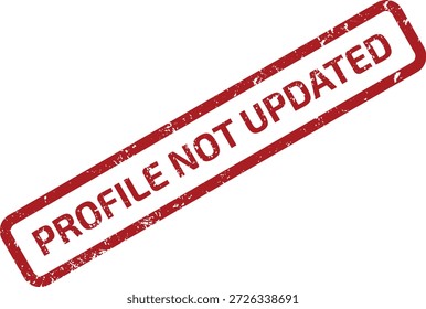 Red grunge 'PROFILE NOT UPDATED' rubber stamp isolated on a white background, indicating outdated user information or data.