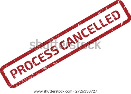 Red grunge rubber stamp impression with the text "PROCESS CANCELLED" diagonally on a white background, indicating official termination or annulment.