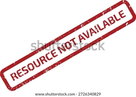 Red grunge rubber stamp mark with "RESOURCE NOT AVAILABLE" text, isolated on white background. Indicates unavailability or lack of access.