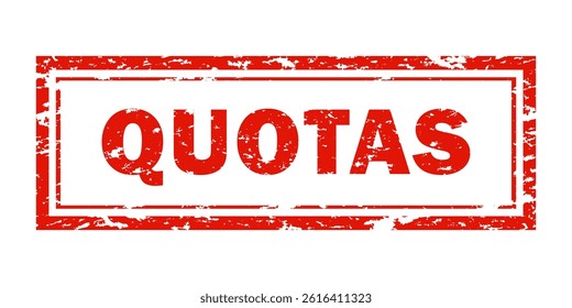 Red grunge rubber stamp with "QUOTAS".  Stamped text isolated on white background. Design element. Trade ban, restrictions, import and export limits, economic regulations, global market control. 