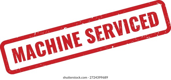 A red grunge rubber stamp text "MACHINE SERVICED" in a rectangular box, signifying successful equipment maintenance or repair completion.