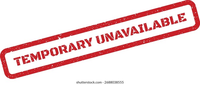 A red grunge stamp displaying "TEMPORARY UNAVAILABLE" text, ideal for website notifications, product out-of-stock messages, or service alerts.