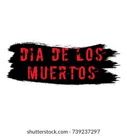 red grunge text 'dia de los muertos' ('day of the dead' in english) on black brush stroke on white background banner layout design