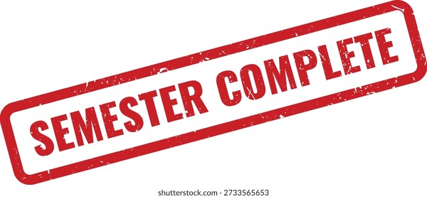 Red grungy rubber stamp reading 'Semester Complete' isolated on white background. Indicates academic term completion for documents, reports, forms, and workflow status labels. Vector style design.