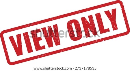 Red grungy rubber stamp reading 'View Only' isolated on white background. Indicates restricted access to documents for documents, reports, forms, and workflow status labels. Vector style design.