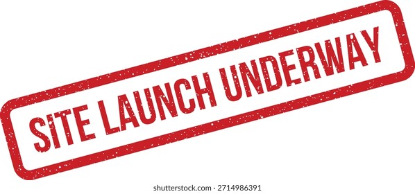 Impressão de carimbo vermelho grungy indicando "SITE LAUNCH UNDERWAY". Adequado para gerenciamento de projetos, status de desenvolvimento da Web ou atualizações de iniciação de negócios.