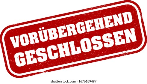 red grungy VORUBERGEHEND GESCHLOSSEN, German for TEMPORARILY CLOSED, rubber stamp print or sign vector illustration