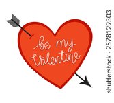 Red heart pierced by an arrow and lettering "be my valentine". Cute simple illustration for valentine