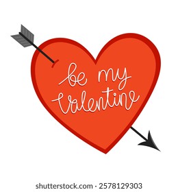 Red heart pierced by an arrow and lettering "be my valentine". Cute simple illustration for valentine's day card, white background. Symbol of love.