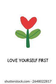 red heart shaped flower with green leaves in naive flat style with text love yourself first on white background concept of motivational poster, kids room, self care