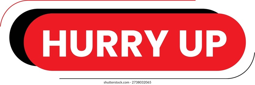 A red hurry up button with white text on a white background. The button is oval-shaped and has a black shadow effect on the left side. The text 'HURRY UP' is written in bold, white letters. The background is plain white, which makes the button stand out. This vector can be used to convey a sense of urgency or importance.