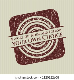 Red Ignore the Noise and Follow your own Choice distress rubber texture