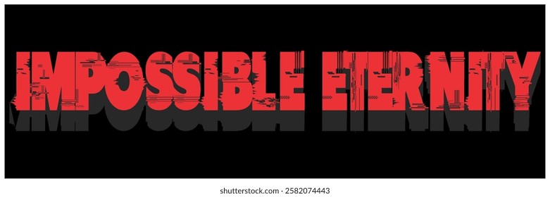 Red IMPOSSIBLE ETERNITY text vector, cool poster design.